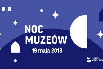 Noc Muzeów 2018 w Muzeum Warszawy i jego oddziałach