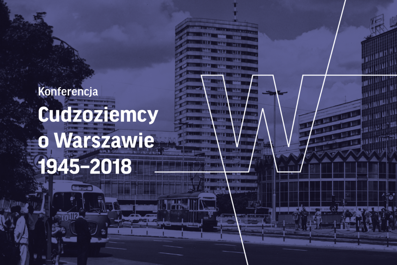 Konferencja naukowa: Cudzoziemcy o Warszawie 1945-2018