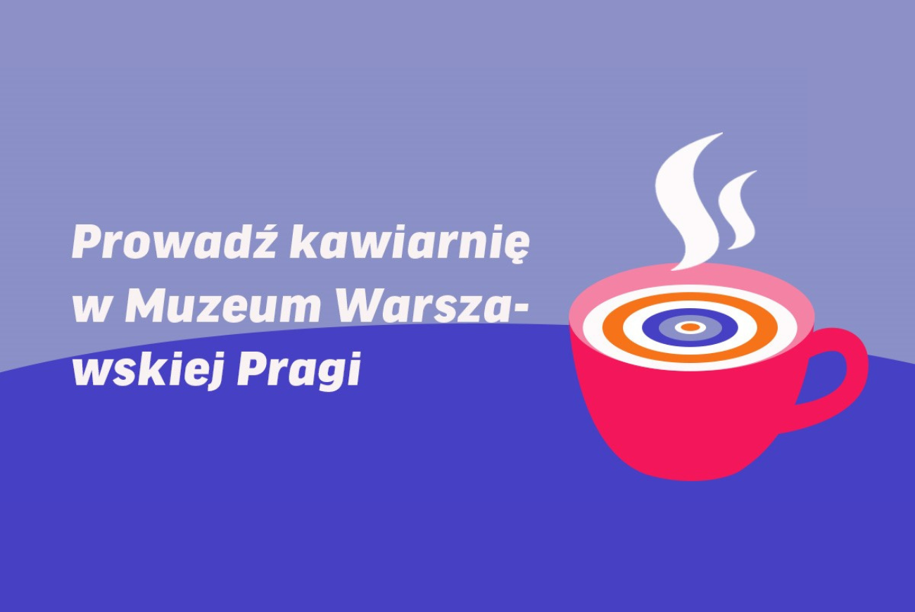 Prowadź kawiarnię W Muzeum Warszawskiej Pragi