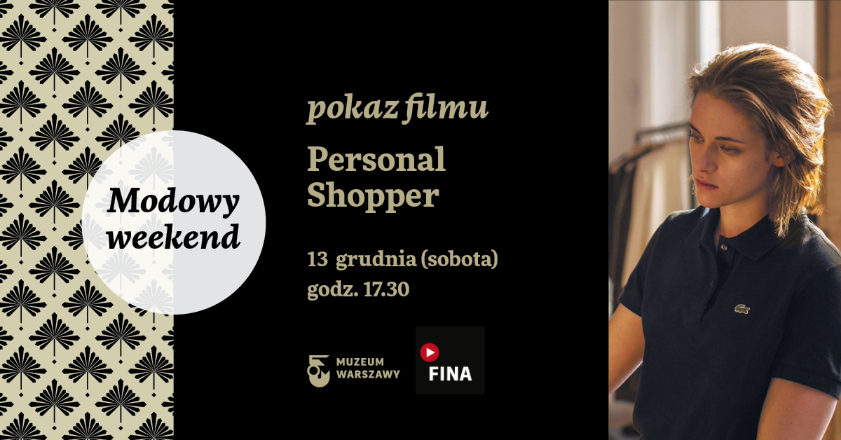 Modowy weekend | Film „Personal Shopper”, inauguracja cyklu pokazów Muzeum Warszawy i FINA