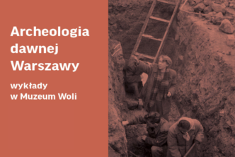 Zagłębiamy się w archeologię dawnej Warszawy i nie tylko