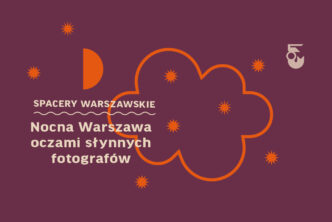Spacer: Nocna Warszawa oczami słynnych fotografów