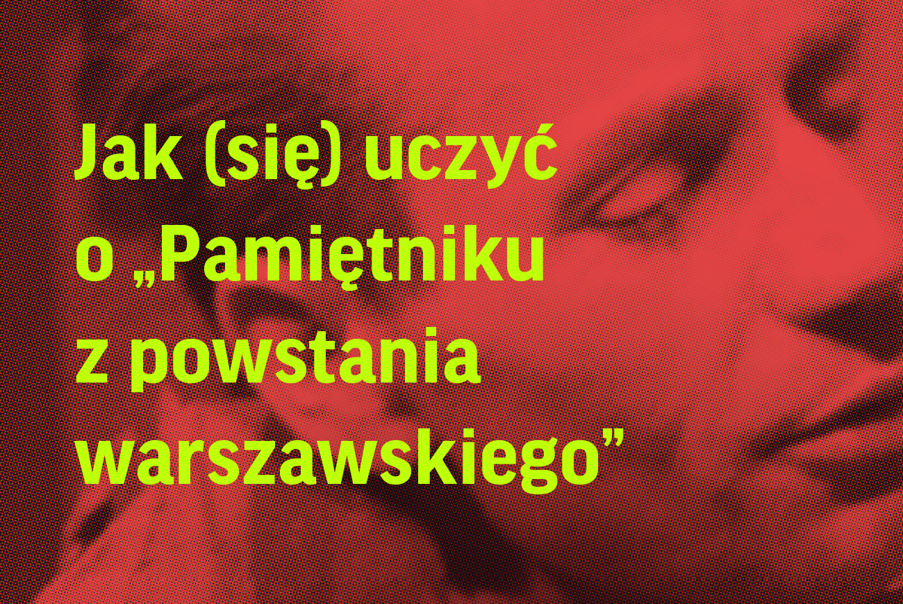 Jak (się) uczyć o „Pamiętniku z powstania warszawskiego”