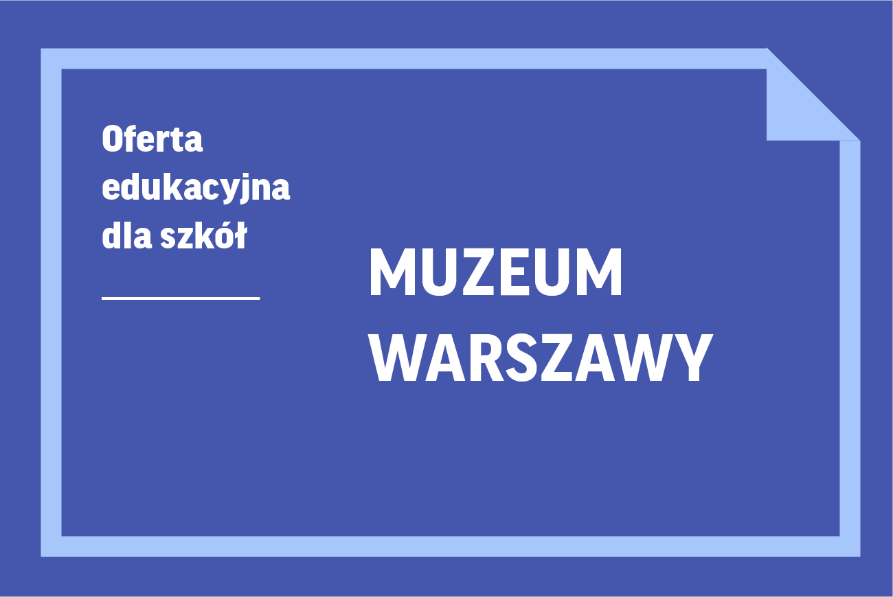 Oferta edukacyjna dla szkół | Muzeum Warszawy