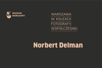 Norbert Delman. Warszawa w kolekcji fotografii współczesnej