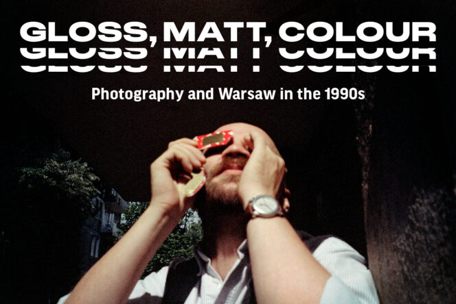 Gloss, Matt, Colour. Photography and Warsaw in the 1990s