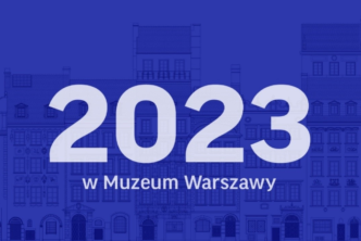 2023 rok w Muzeum Warszawy