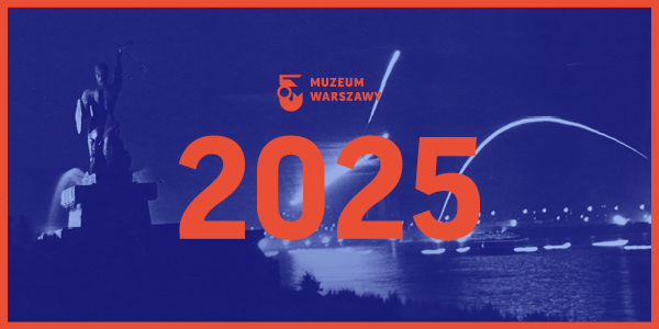 2025 rok z Muzeum Warszawy!