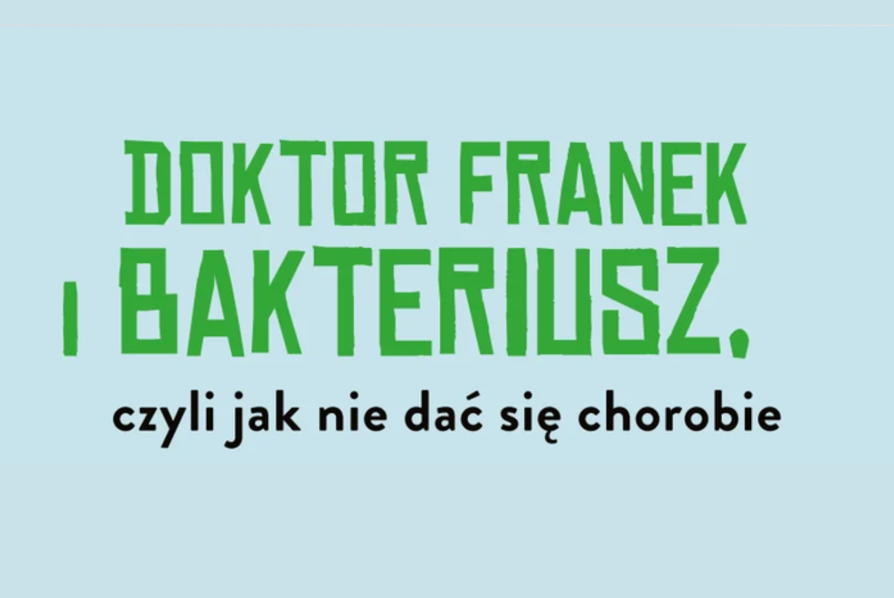 Doktor Franek i&nbsp;Bakteriusz, czyli jak nie&nbsp;dać się chorobie