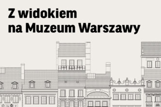 Z&nbsp;widokiem na&nbsp;Muzeum Warszawy