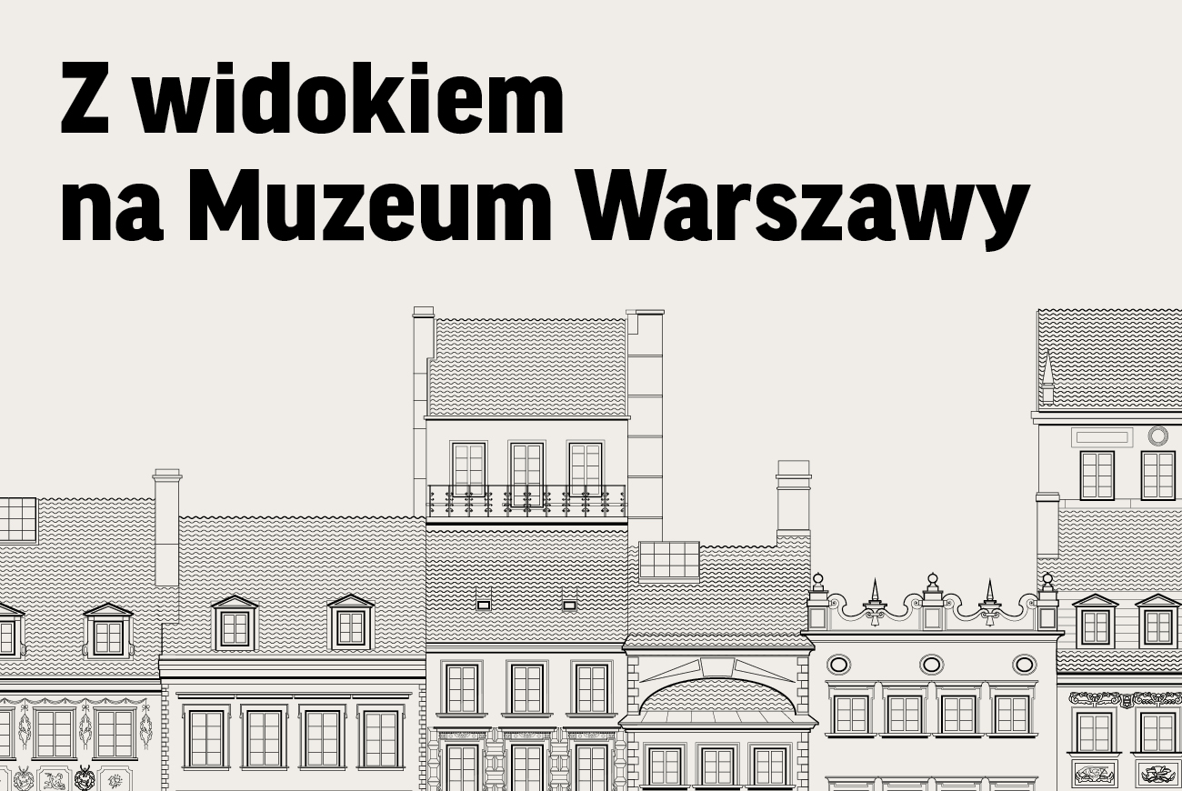 Z&nbsp;widokiem na&nbsp;Muzeum Warszawy