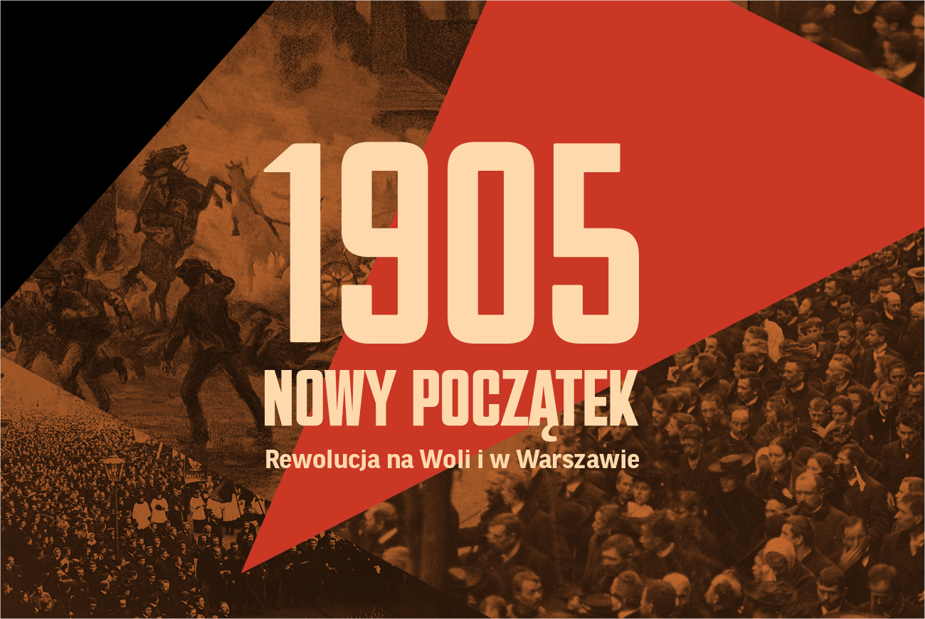 Grafika. Napis 1905. Nowy początek. Rewolucja na Woli i w Warszawie na tle czerwonego trójkąta i fragmentu archiwalnego zdjęcia tłumu i obrazu tłumu rewolucjonistów.